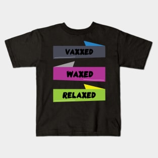 vaxxed waxed relaxed Kids T-Shirt